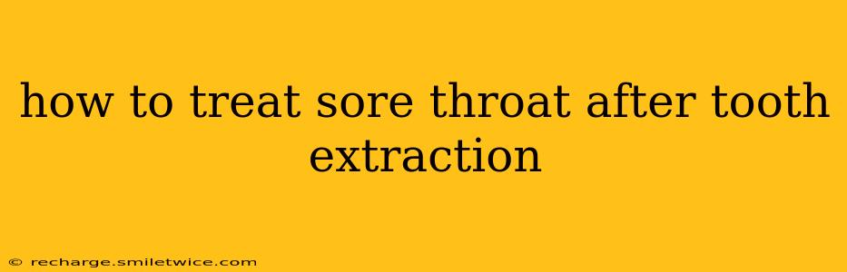 how to treat sore throat after tooth extraction