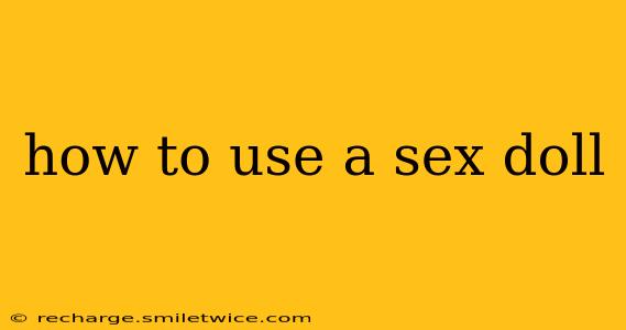 how to use a sex doll
