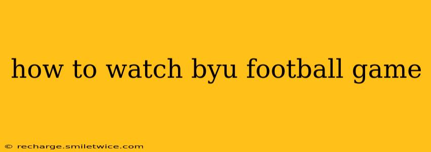 how to watch byu football game