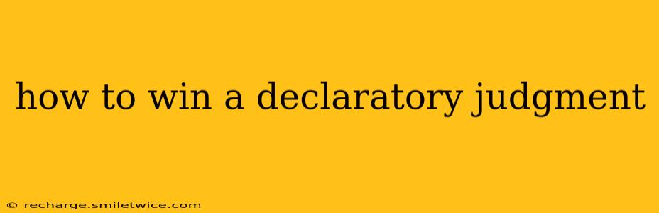 how to win a declaratory judgment