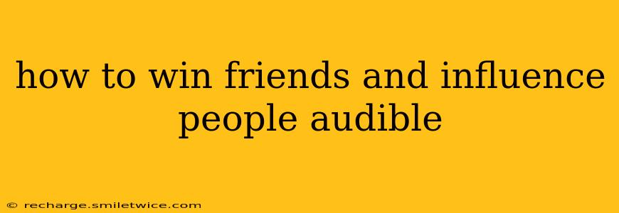 how to win friends and influence people audible