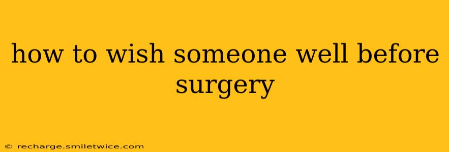 how to wish someone well before surgery