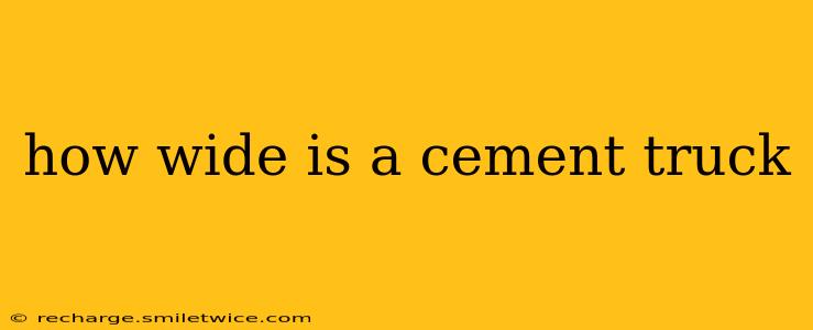 how wide is a cement truck