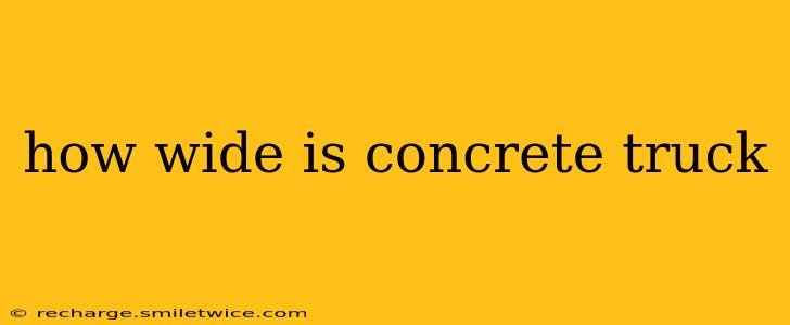 how wide is concrete truck