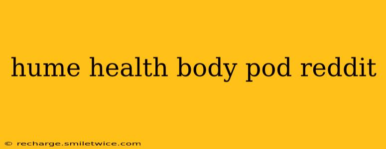 hume health body pod reddit