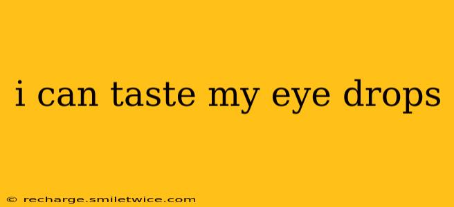 i can taste my eye drops