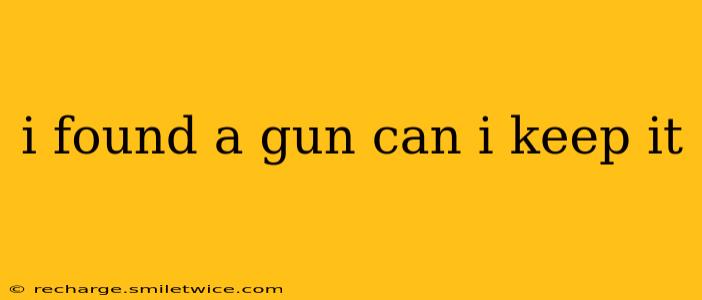 i found a gun can i keep it