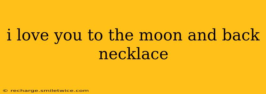 i love you to the moon and back necklace