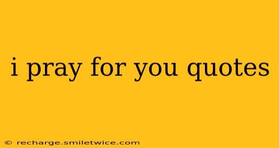 i pray for you quotes