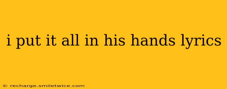 i put it all in his hands lyrics