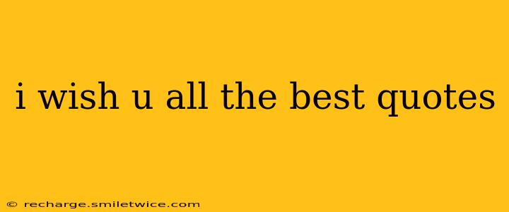 i wish u all the best quotes
