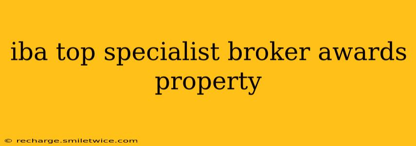 iba top specialist broker awards property