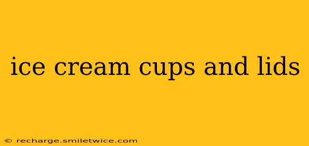 ice cream cups and lids