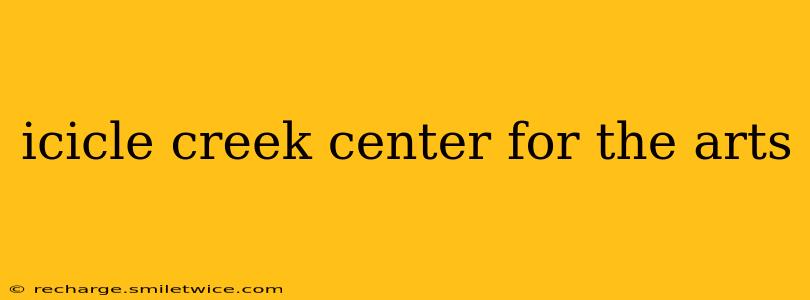 icicle creek center for the arts