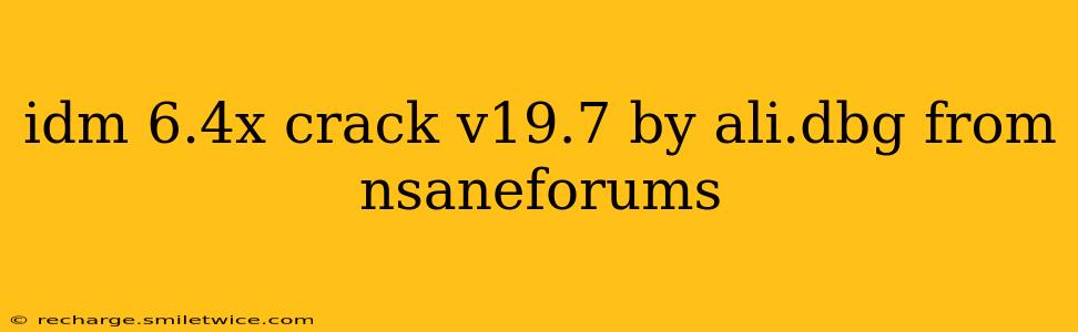 idm 6.4x crack v19.7 by ali.dbg from nsaneforums
