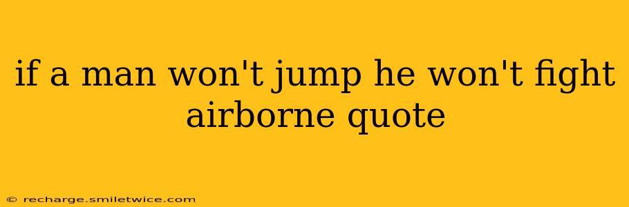 if a man won't jump he won't fight airborne quote