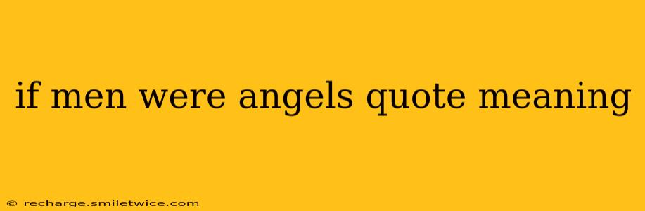 if men were angels quote meaning