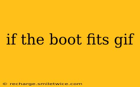 if the boot fits gif