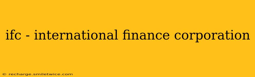 ifc - international finance corporation