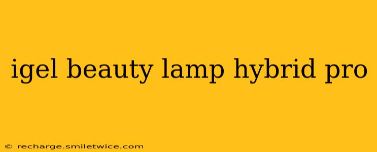 igel beauty lamp hybrid pro