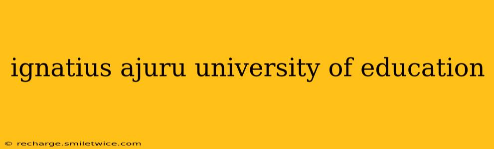 ignatius ajuru university of education