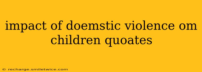 impact of doemstic violence om children quoates