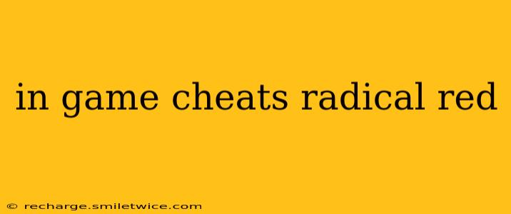 in game cheats radical red