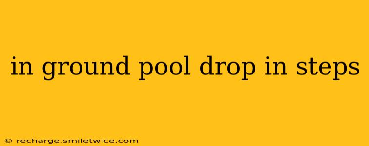 in ground pool drop in steps