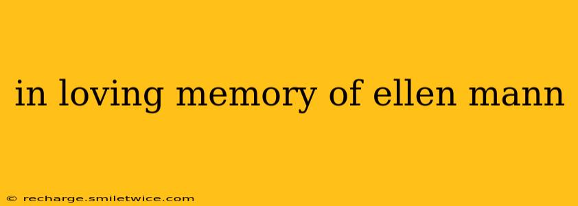 in loving memory of ellen mann