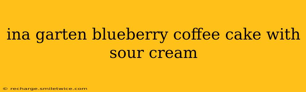 ina garten blueberry coffee cake with sour cream