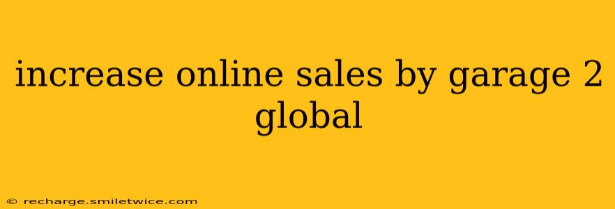 increase online sales by garage 2 global