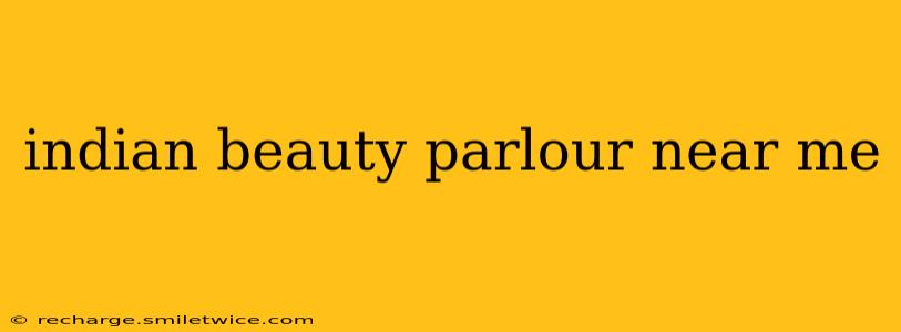 indian beauty parlour near me