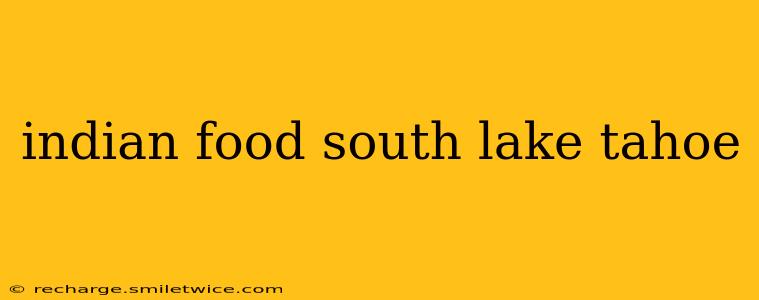 indian food south lake tahoe