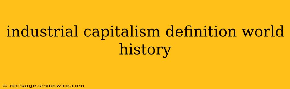 industrial capitalism definition world history