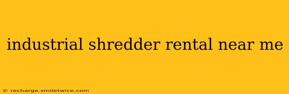 industrial shredder rental near me