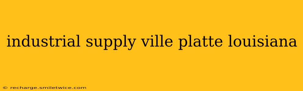 industrial supply ville platte louisiana