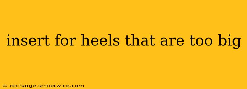 insert for heels that are too big