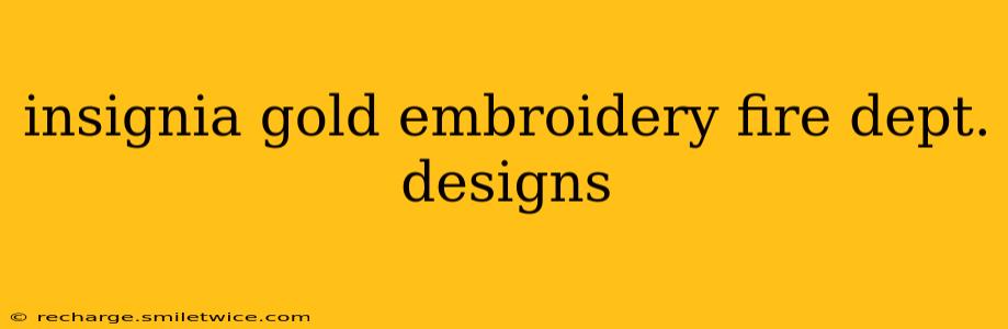 insignia gold embroidery fire dept. designs