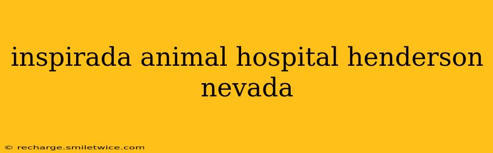 inspirada animal hospital henderson nevada