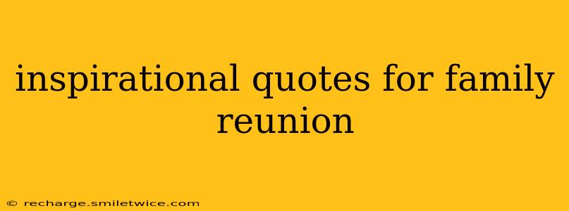 inspirational quotes for family reunion