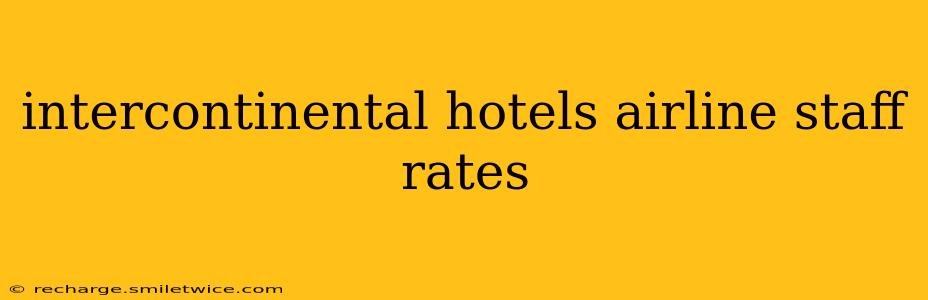 intercontinental hotels airline staff rates