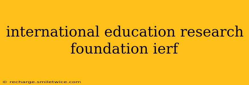 international education research foundation ierf
