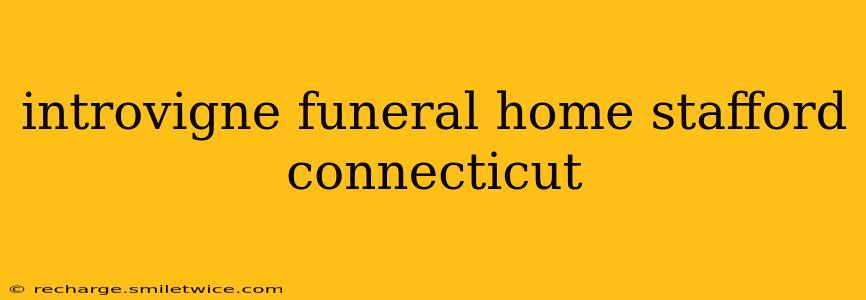 introvigne funeral home stafford connecticut