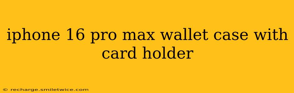 iphone 16 pro max wallet case with card holder