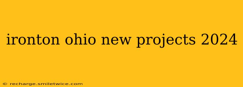 ironton ohio new projects 2024