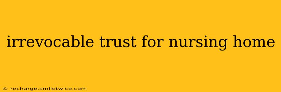 irrevocable trust for nursing home