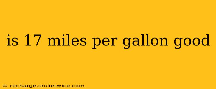 is 17 miles per gallon good