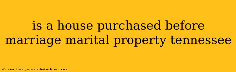 is a house purchased before marriage marital property tennessee