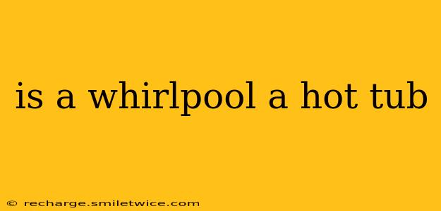 is a whirlpool a hot tub