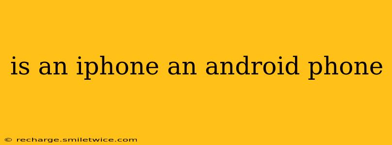 is an iphone an android phone